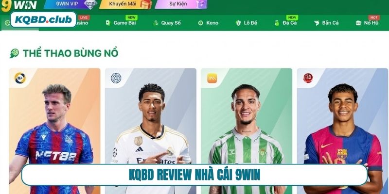 Review chi tiết nhà cái 9WIN cùng KQBD